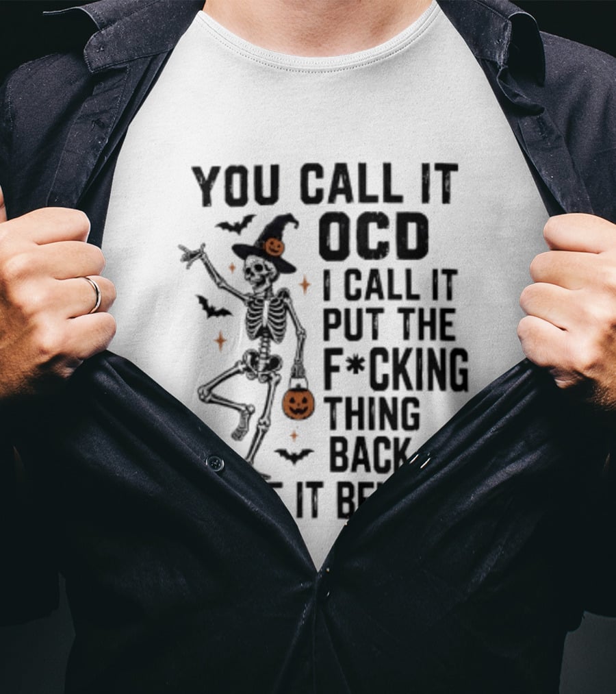 You Call It OCD I Call It Put The F*cking Thing Back Where It Belongs Skeleton Halloween Pumpkin Bats T-Shirt