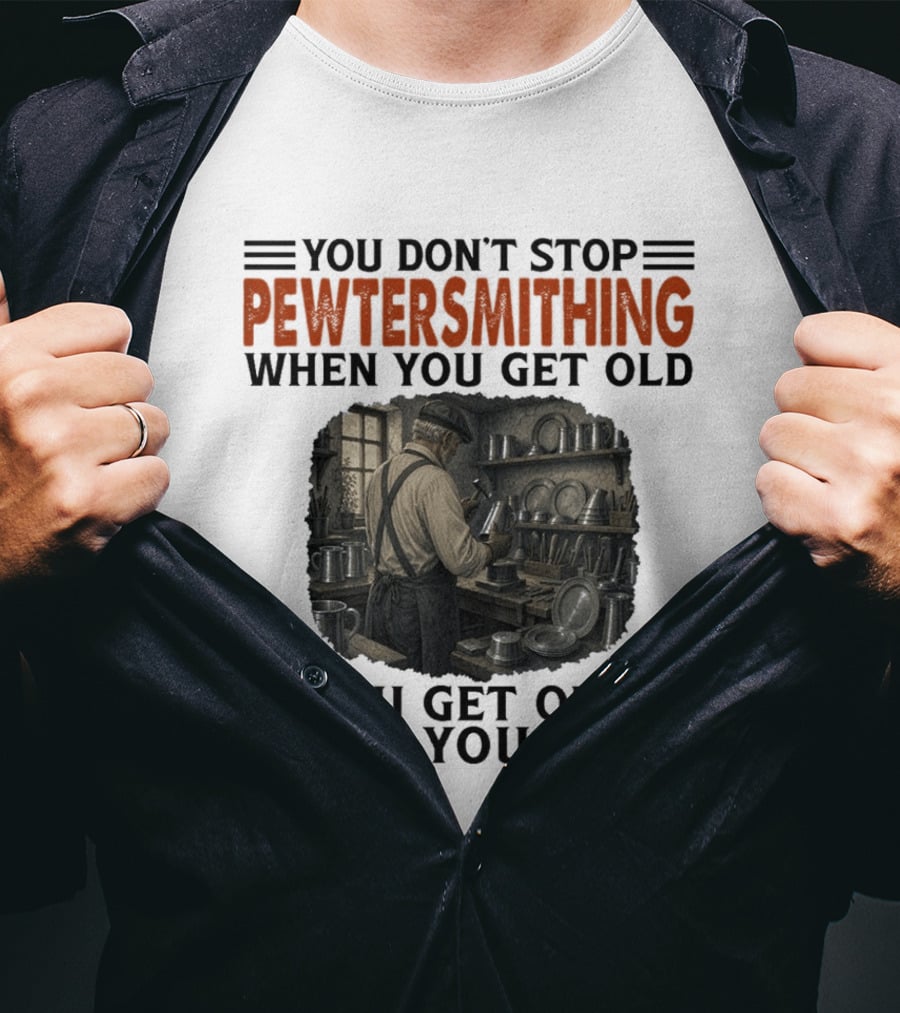 You Don't Stop Pewter Smithing When You Get Old You Get Old When You Stop Vintage Workshop Scene T-Shirt