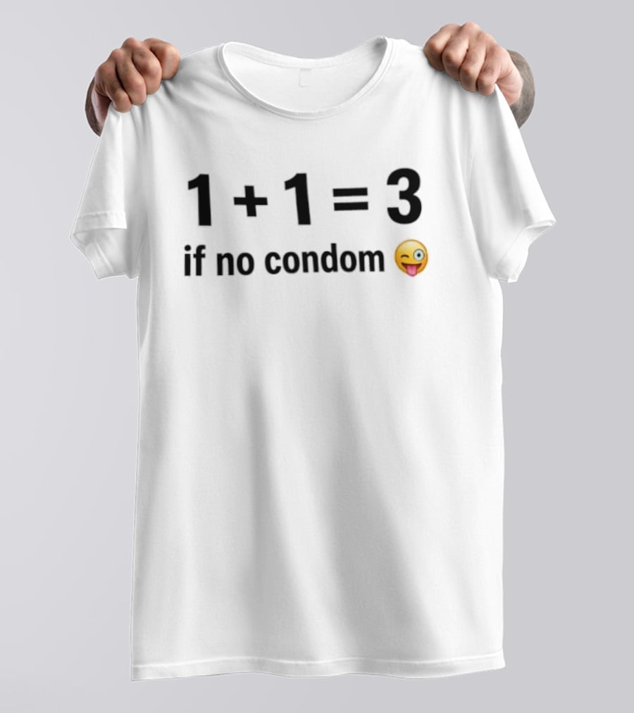 1+1=3 If No Condom Winking Emoji T-Shirt