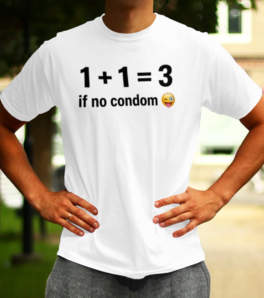 1+1=3 If No Condom Winking Emoji T-Shirt