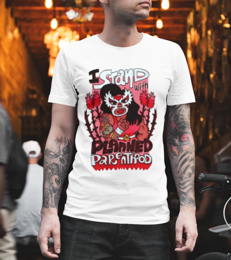 I Stand With Planned Parenthood Lucha Libre Tattooed Wrestler T-Shirt