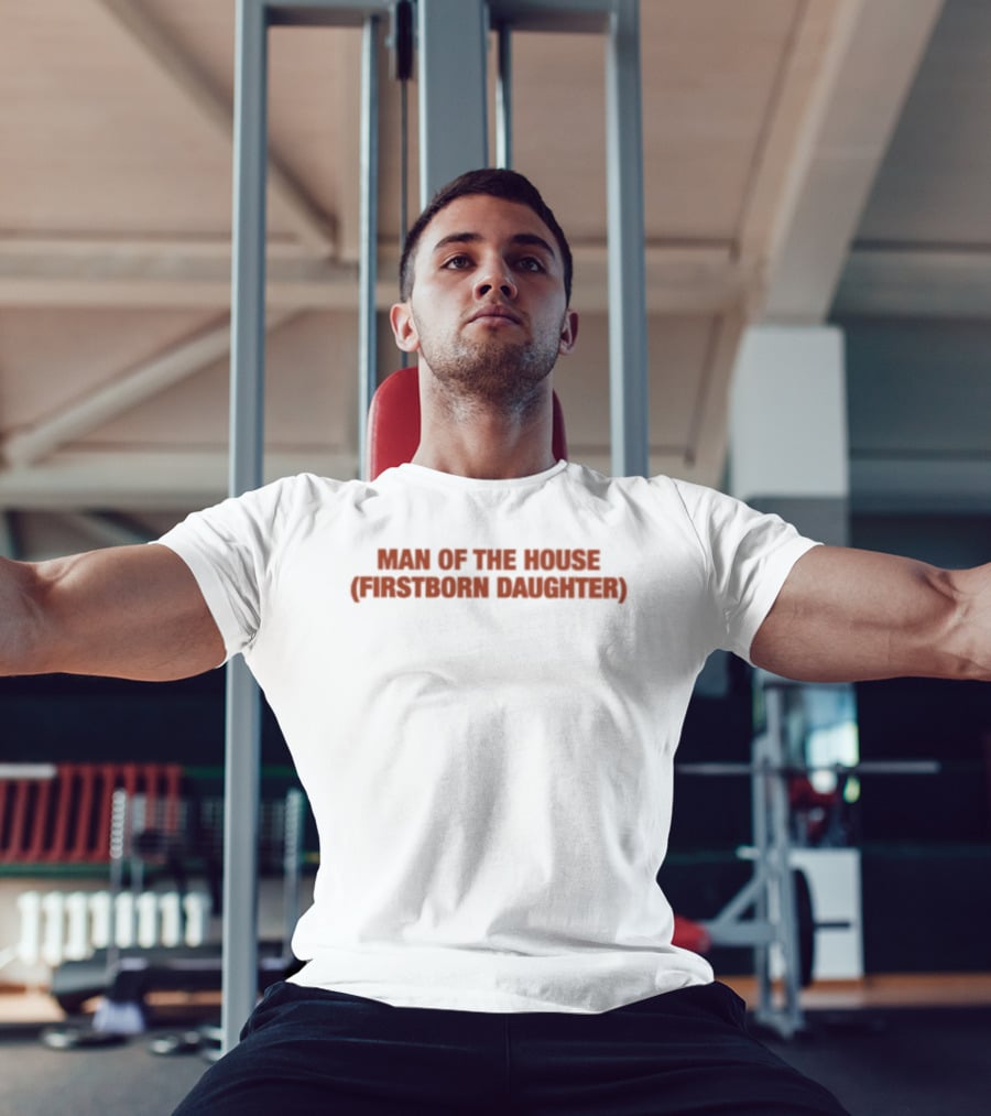 Man Of The House Firstborn Daughter Empowerment Empowerment T-Shirt