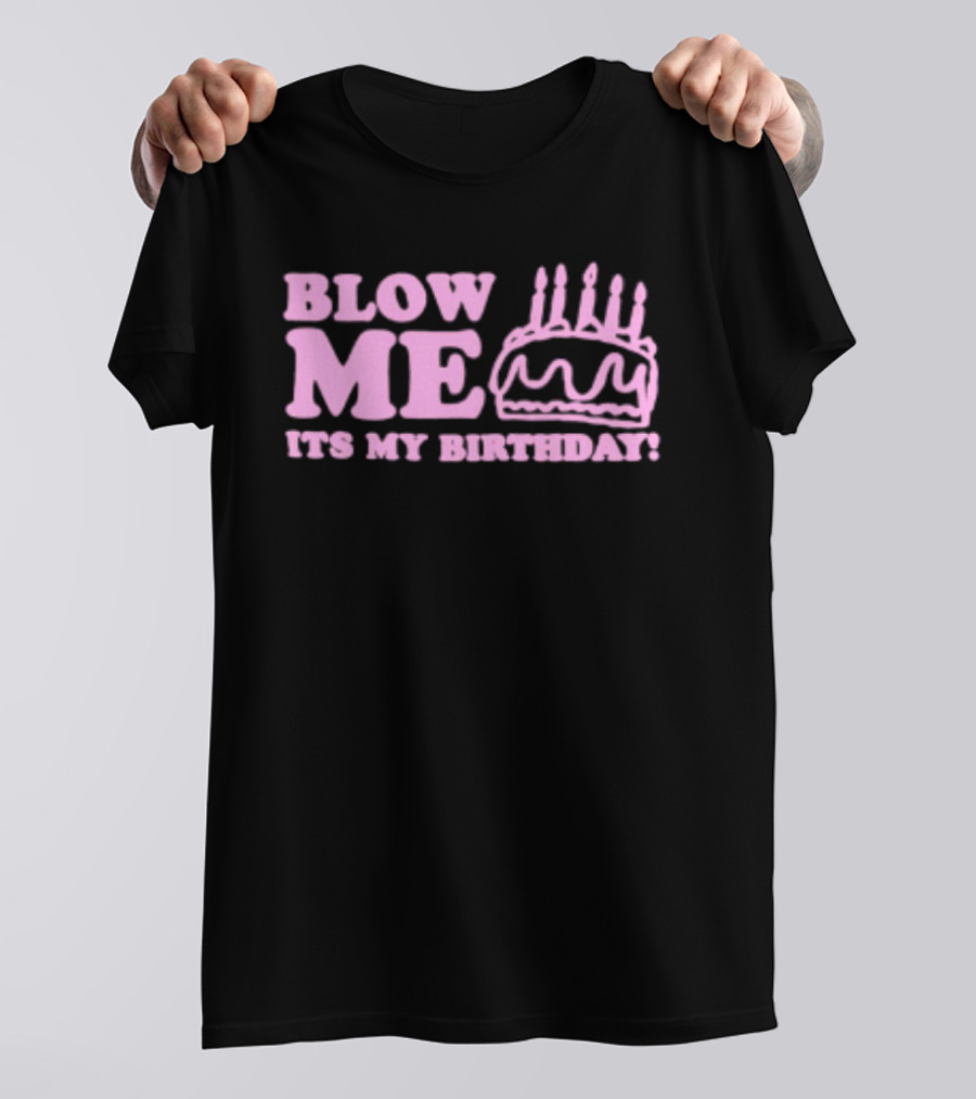 Blow Me It's My Birthday Pink Cake Candles Celebration T-Shirt