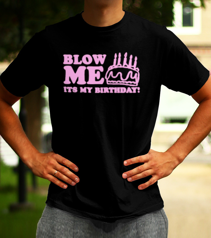 Blow Me It's My Birthday Pink Cake Candles Celebration T-Shirt
