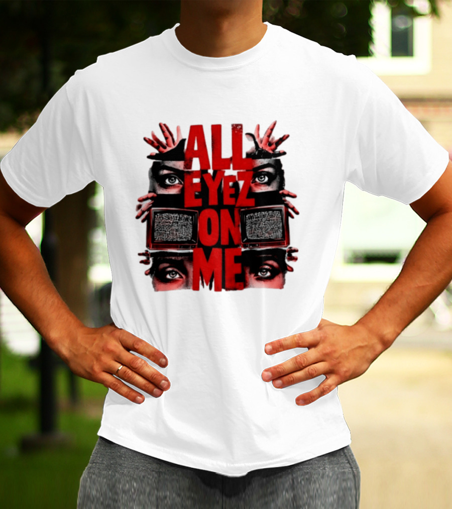 All Eyez On Me Tupac Shakur 2Pac Hip Hop Television And Eyes T-Shirt