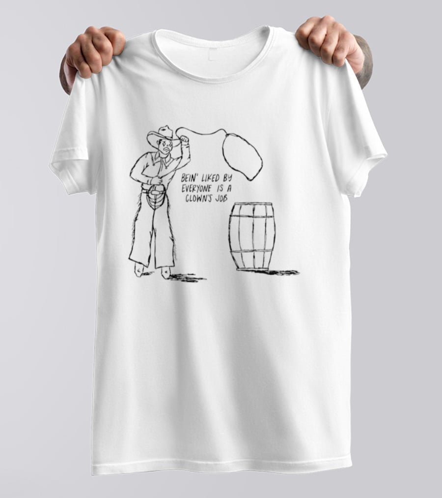 Bein' Liked By Everyone Is A Clown's Job Cowboy Lasso And Barrel T-Shirt