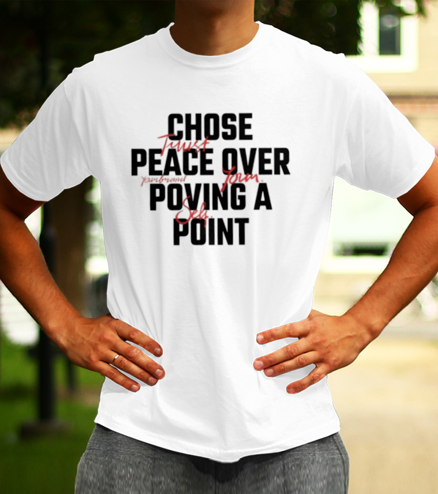 Chose Trust Team Peace Over Yourself Proving A Safe Point Mindset T-Shirt