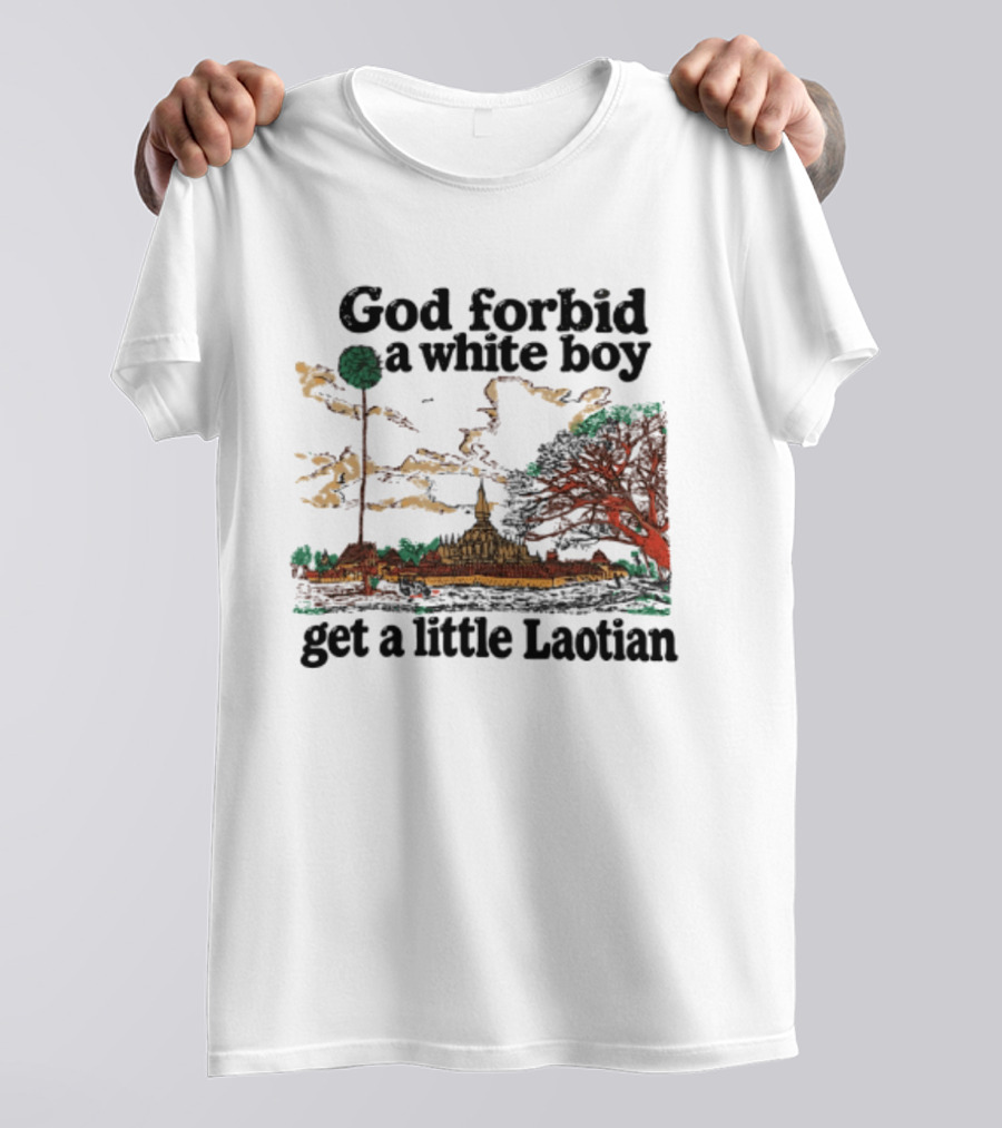 God Forbid A White Boy Get A Little Laotian Pha That Luang Landmark Scene T-Shirt
