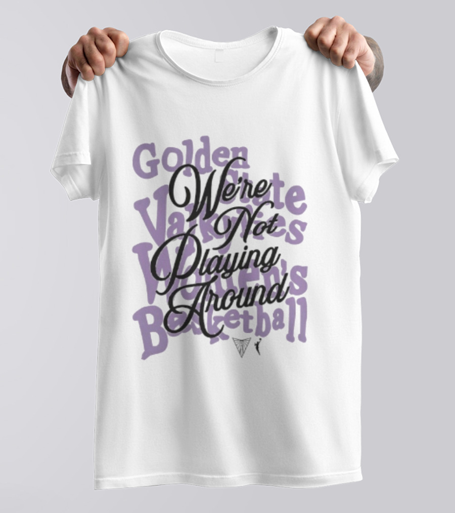 Golden State Valkyries Women's Basketball We're Not Playing Around T-Shirt