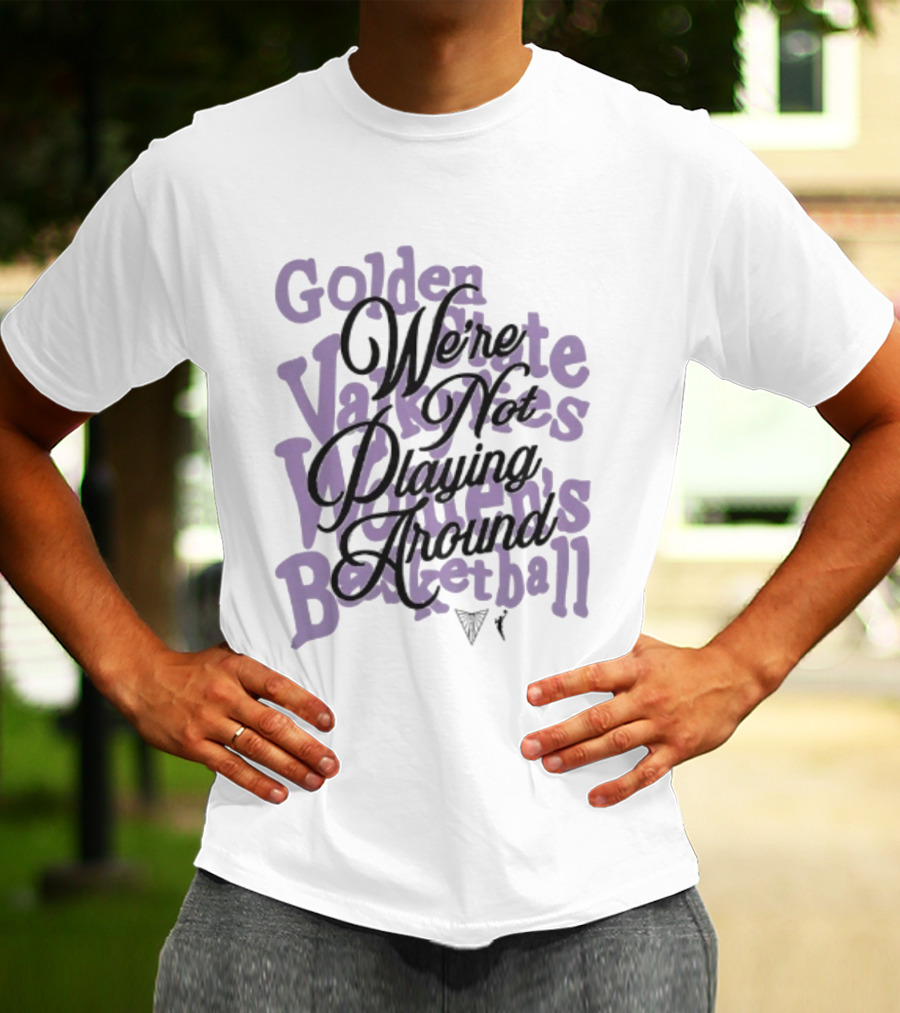 Golden State Valkyries Women's Basketball We're Not Playing Around T-Shirt