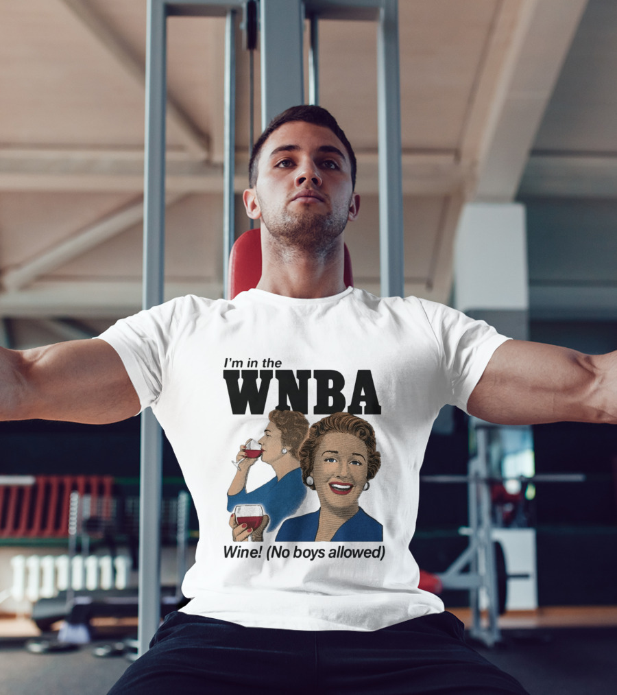 I'm In The WNBA Wine No Boys Allowed T-Shirt