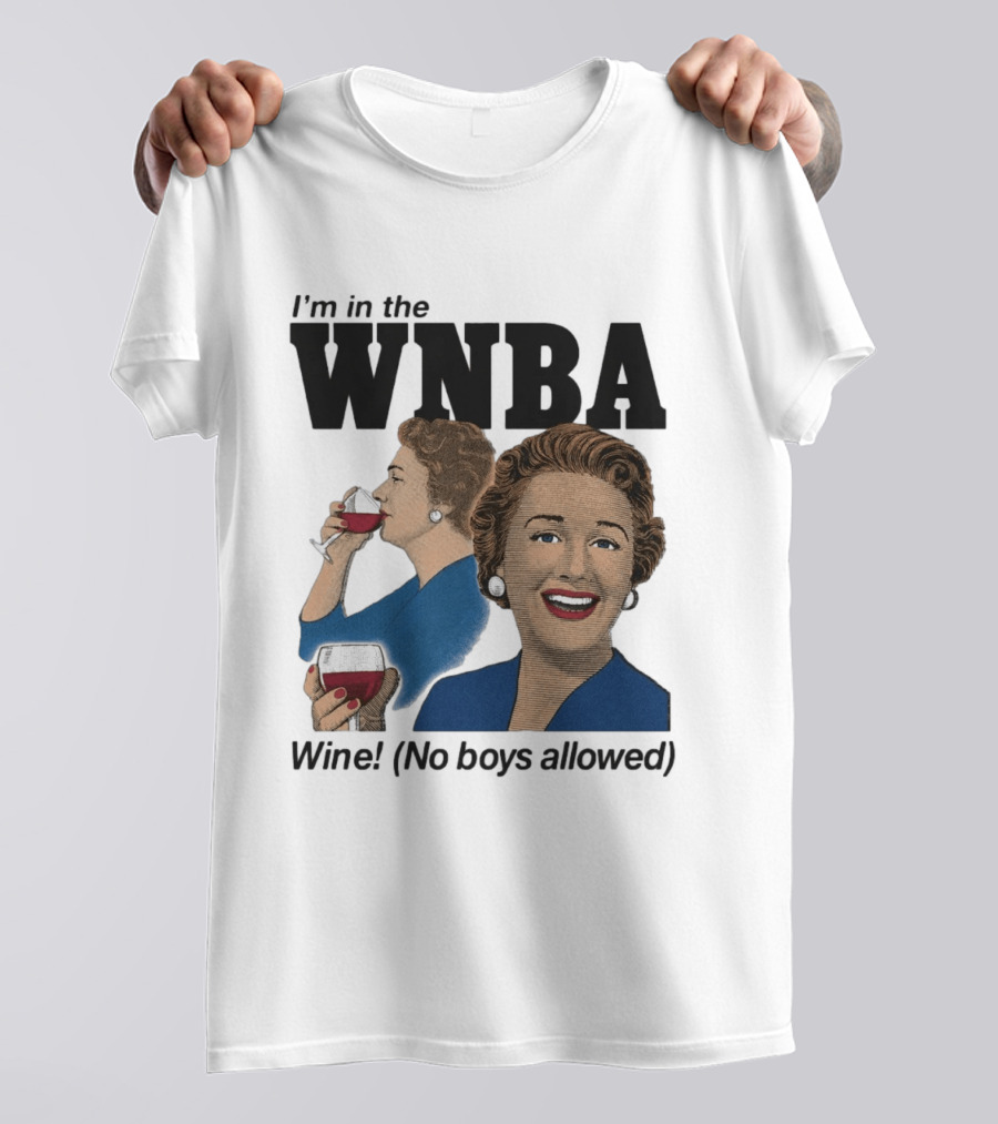 I'm In The WNBA Wine No Boys Allowed T-Shirt