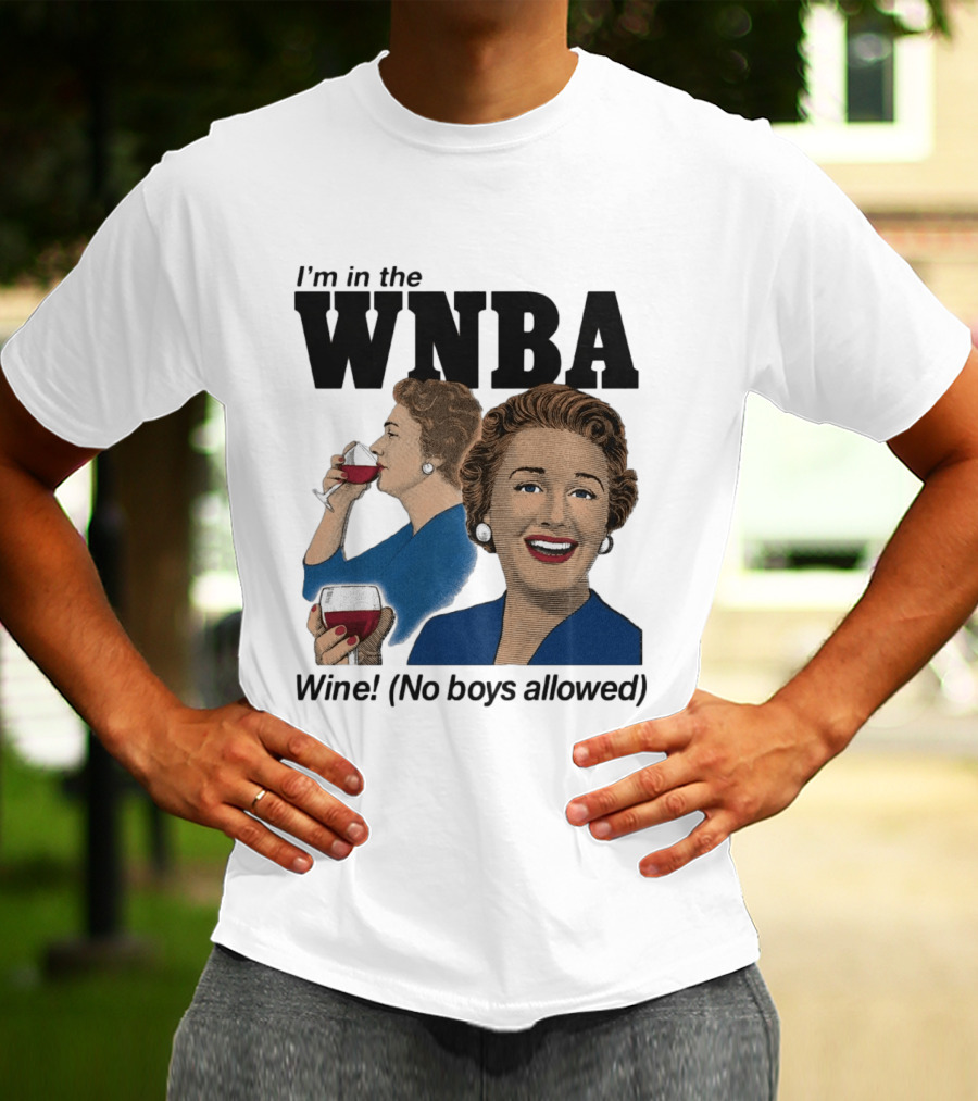 I'm In The WNBA Wine No Boys Allowed T-Shirt