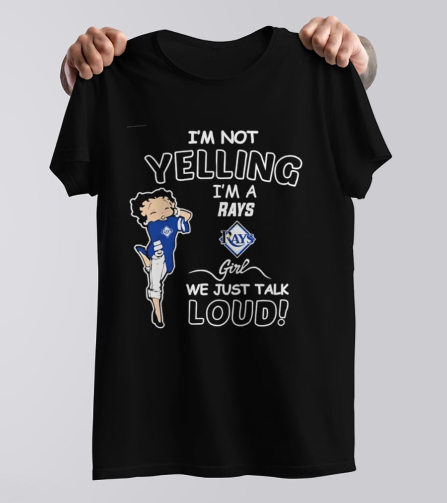 Tampa Bay Rays I'm Not Yelling I'm A Rays Girl We Just Talk Loud T-Shirt