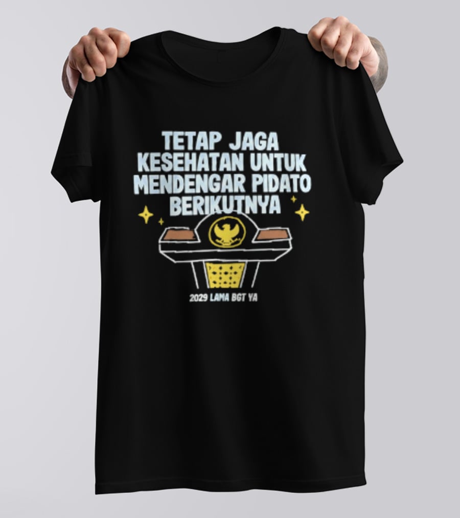 Tetap Jaga Kesehatan Untuk Mendengar Pidato Berikutnya 2029 Lama Bgt Ya T-Shirt