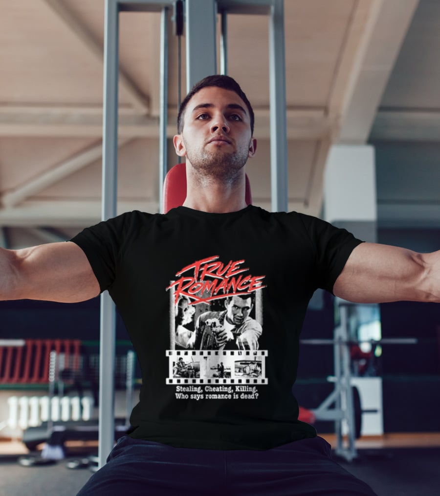 True Romance Directed By Tony Scott Stealing Cheating Killing Who Says Romance Is Dead T-Shirt