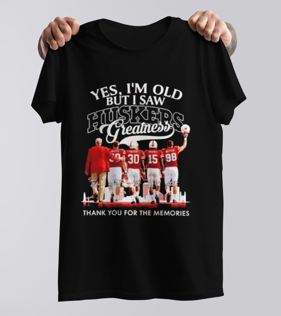 Yes I'm Old But I Saw Huskers Greatness Thank You For The Memories T-Shirt