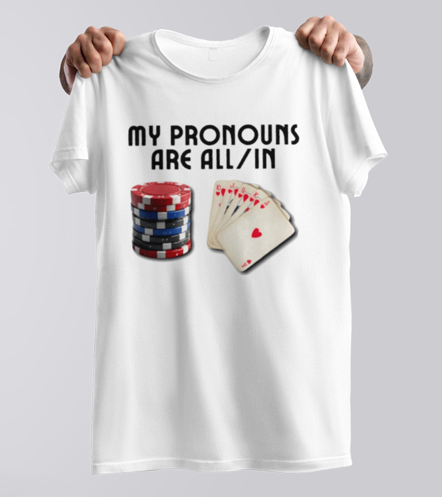 My Pronouns Are All In Poker Gambling Chips Card Hand T-Shirt