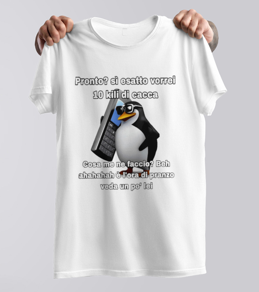 Pronto Si Esatto Vorrei 10 Kili Di Cacca Penguin Meme Cosa Me Ne Faccio Beh Ahahahah È Ora Di Pranzo Veda Un Po' Lei T-Shirt