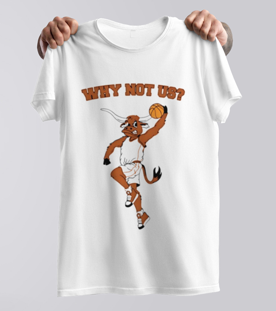 Why Not Us Texas Longhorns Basketball Dunking Longhorn T-Shirt