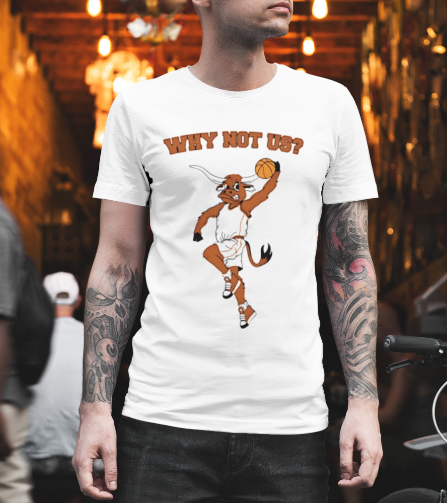 Why Not Us Texas Longhorns Basketball Dunking Longhorn T-Shirt