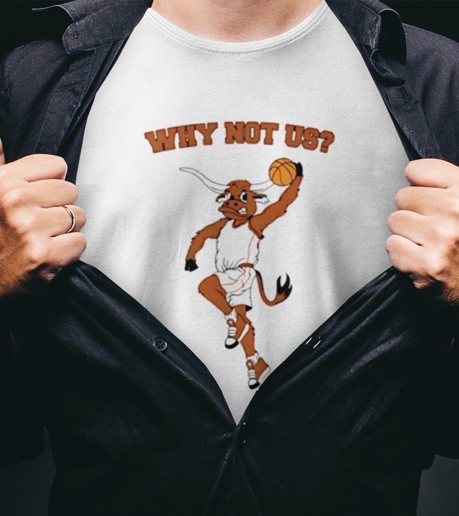 Why Not Us Texas Longhorns Basketball Dunking Longhorn T-Shirt
