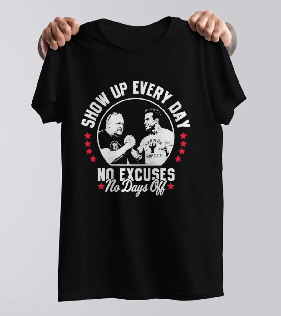 Show Up Every Day No Excuses No Days Off T-Shirt