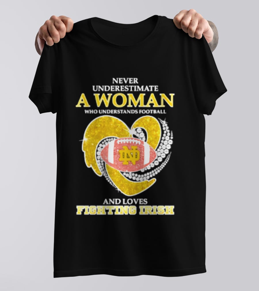 Never Underestimate A Woman Who Understands Football And Loves Fighting Irish T-Shirt
