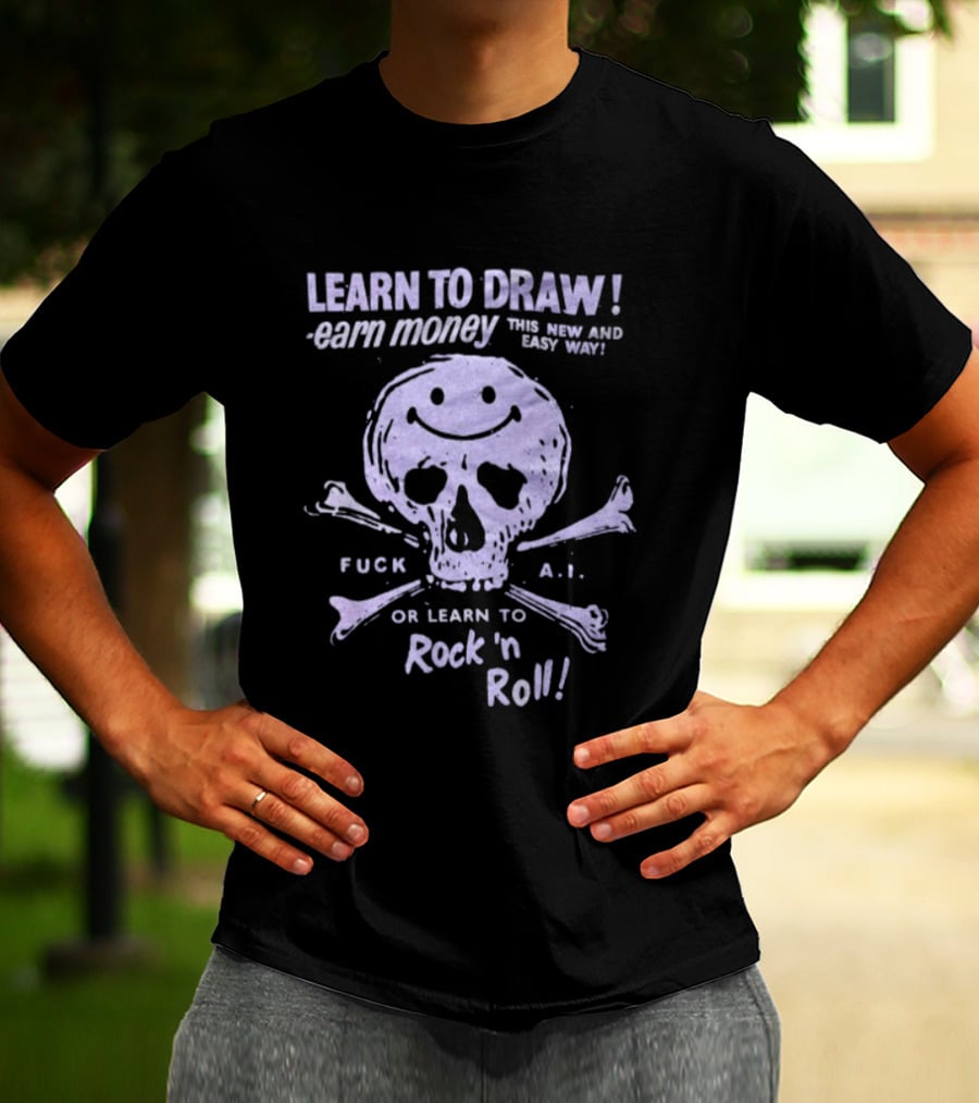 Learn To Draw Earn Money This Better Paid Easy Way Or Learn To Rock N Roll Skull And Bones T-Shirt