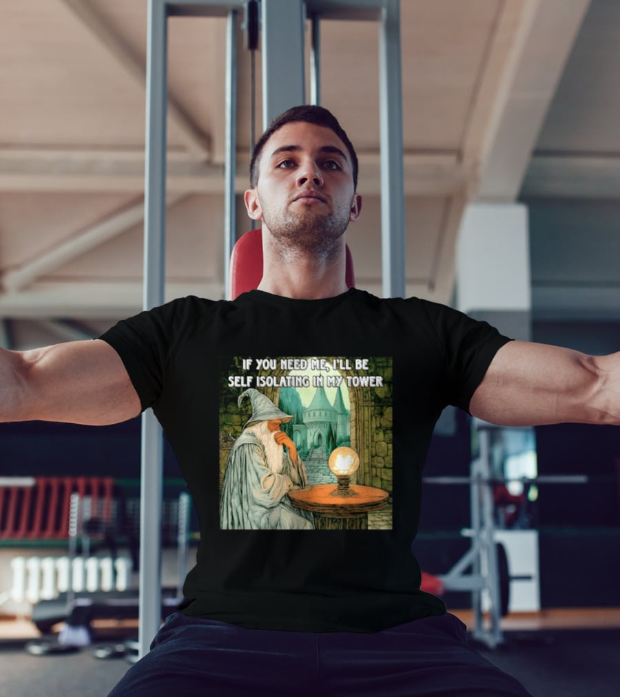 Wizard If You Need Me I'll Be Self Isolating In My Tower Fantasy Magic Scene T-Shirt
