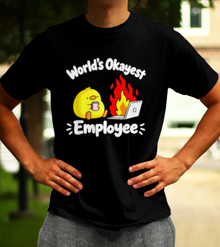 World's Okayest Employee Duck With Laptop On Fire T-Shirt