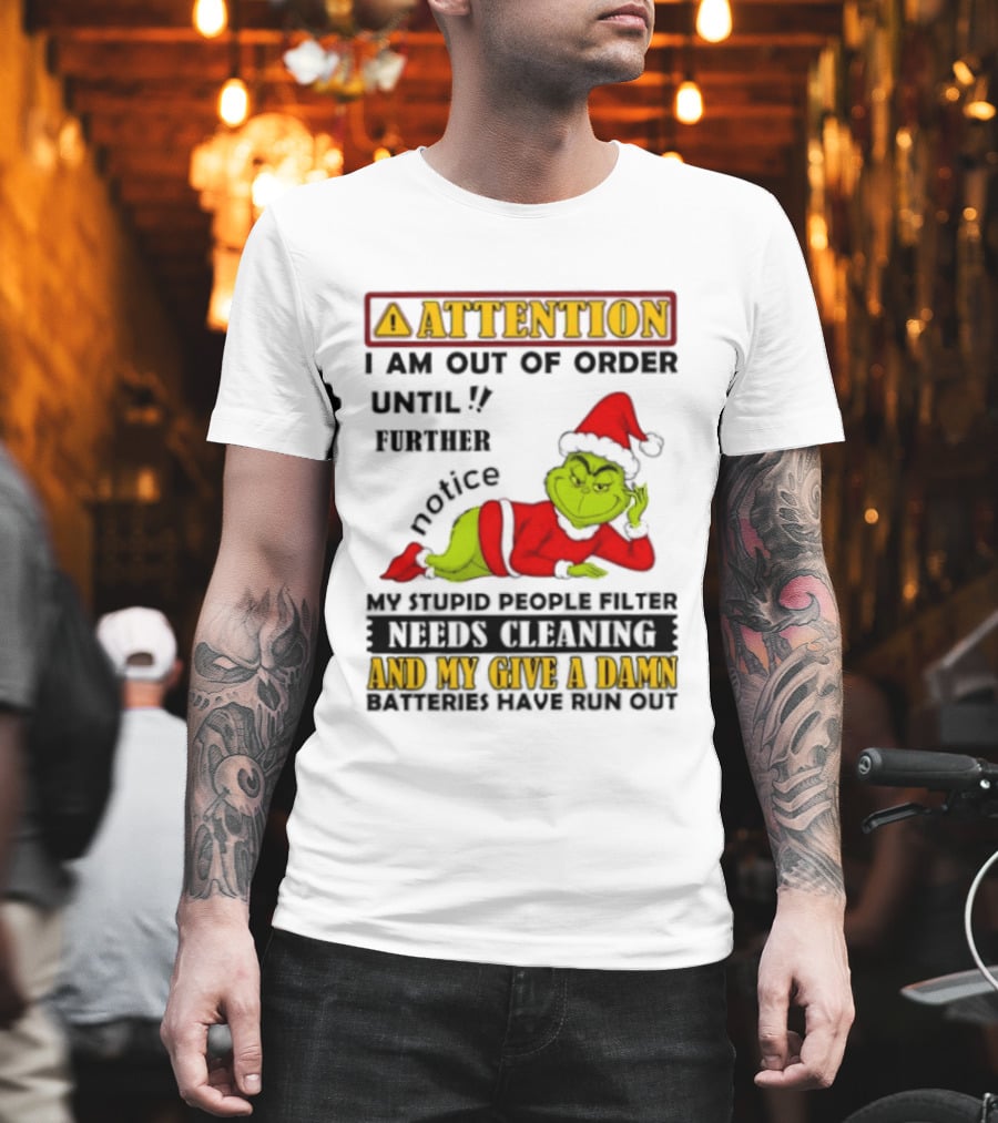 Attention I Am Out Of Order Until Further Notice Grinch My Attitude Needs Alignment Give A Damn Broken T-Shirt