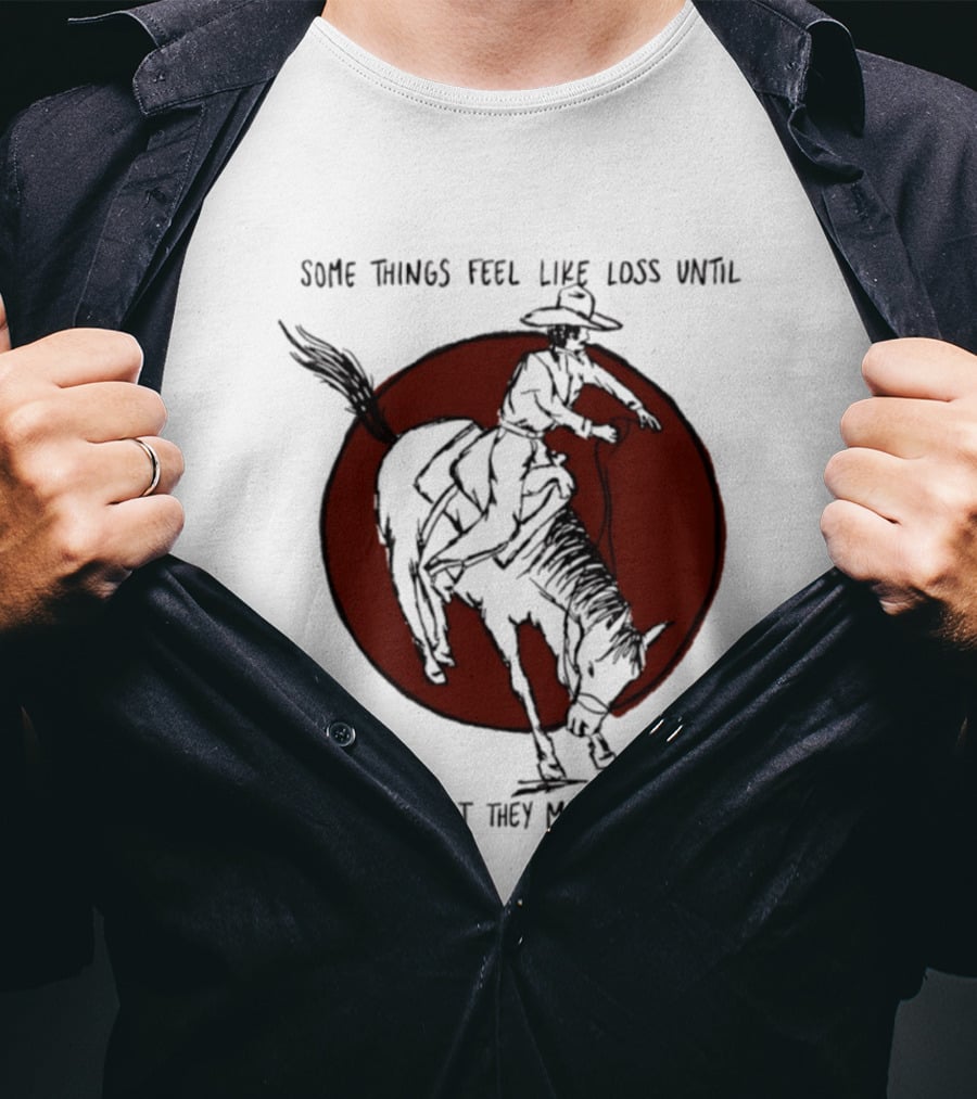 Some Things Feel Like Loss Until You See What They Made Room For Cowboy Riding Horse Red Circle T-Shirt