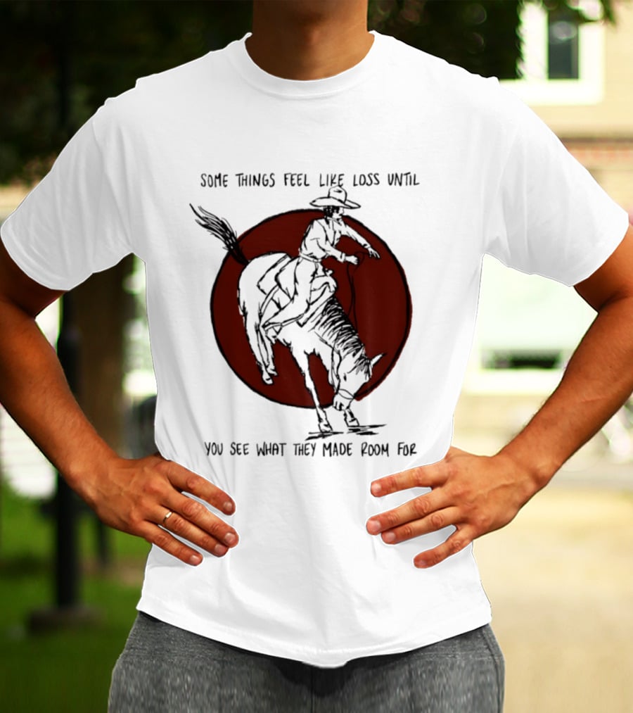 Some Things Feel Like Loss Until You See What They Made Room For Cowboy Riding Horse Red Circle T-Shirt