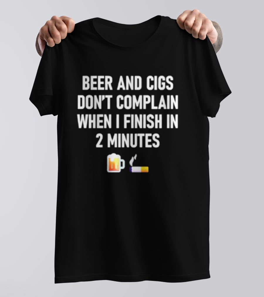 Beer And Cigs Don't Complain When I Finish In 2 Minutes Emoji Pint Cigarette T-Shirt