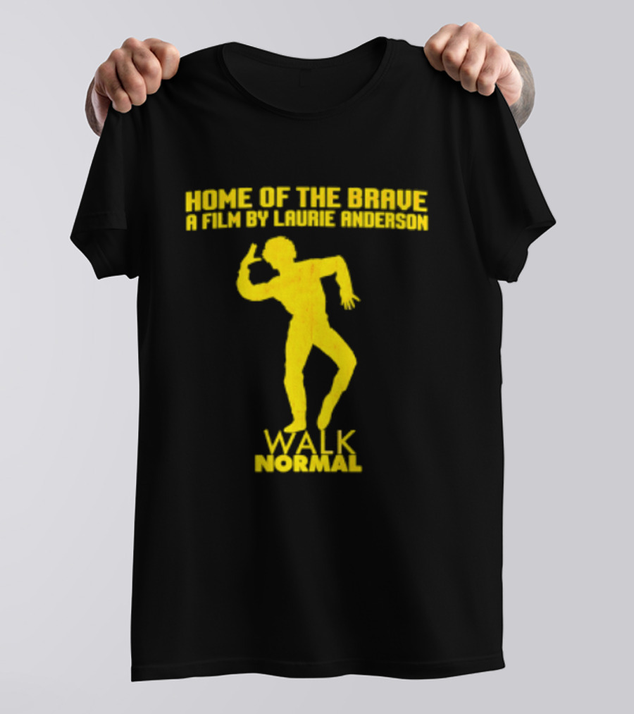 Home Of The Brave A Film By Laurie Anderson Walk Normal T-Shirt