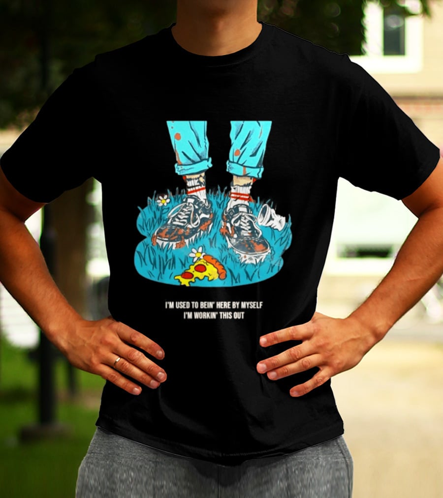 I'm Used To Bein' Here By Myself Pizza And Sneakers In The Grass T-Shirt