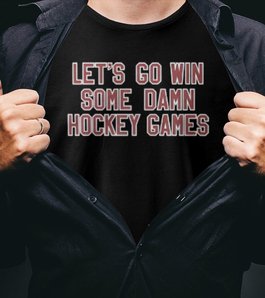 Let's Go Win Some Damn Hockey Games Game Day T-Shirt