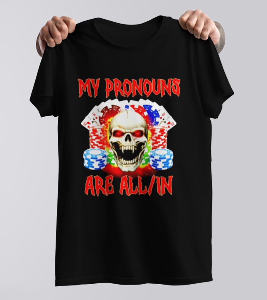 My Pronouns Are All In Skull Poker Gambling Chips T-Shirt
