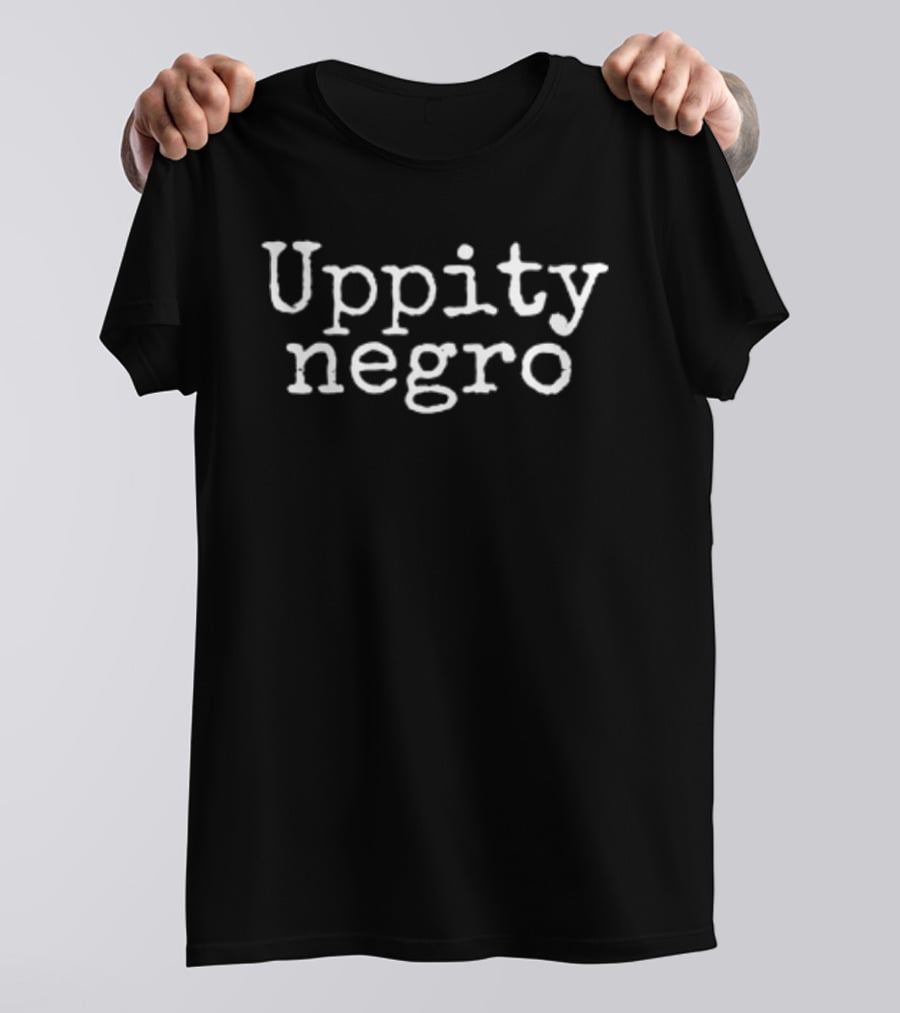 Uppity Negro Social Commentary Political Activism Empowerment T-Shirt