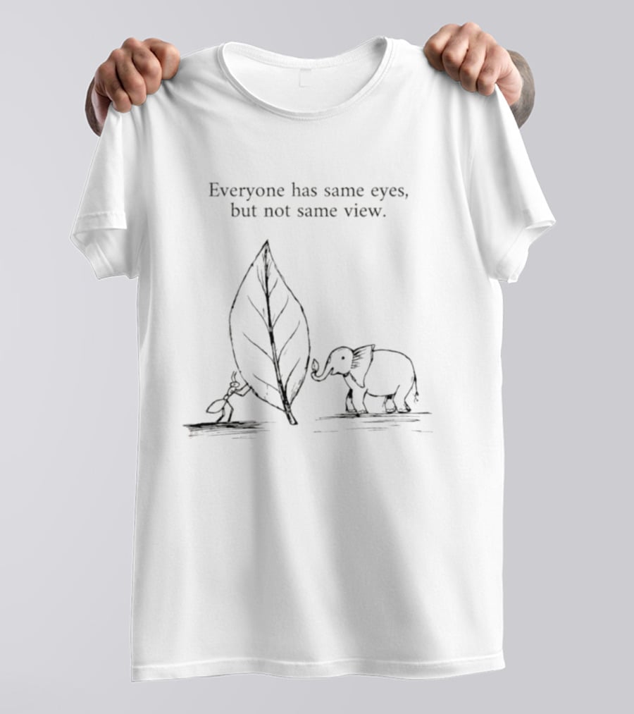 Everyone Has Same Eyes Not Same View Ant Elephant Leaf T-Shirt