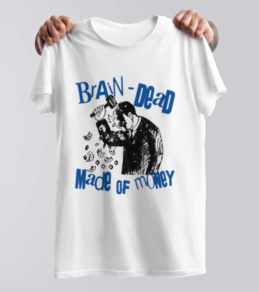 Brain Dead Made Of Money Satire Capitalism Hammer T-Shirt