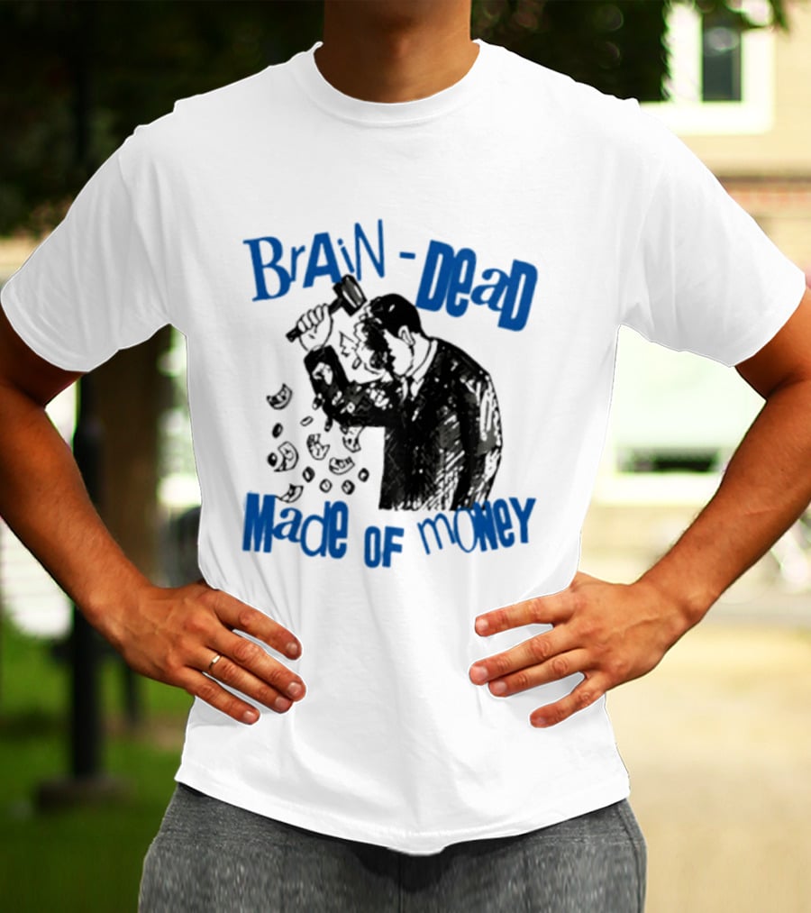 Brain Dead Made Of Money Satire Capitalism Hammer T-Shirt