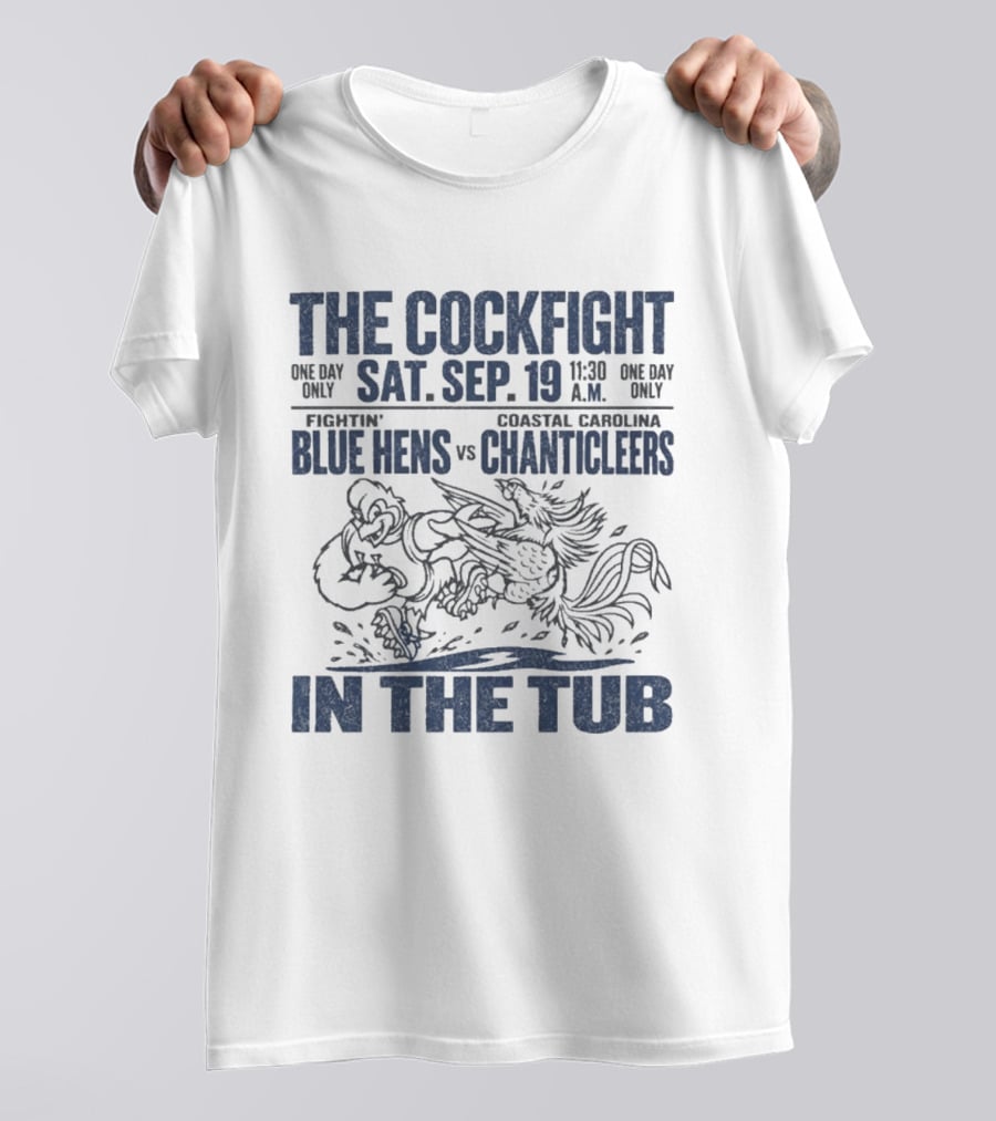 The Cockfight In The Tub Delaware Blue Hens Vs Coastal Carolina Chanticleers Sat Sep 19 11:30 A.M. T-Shirt