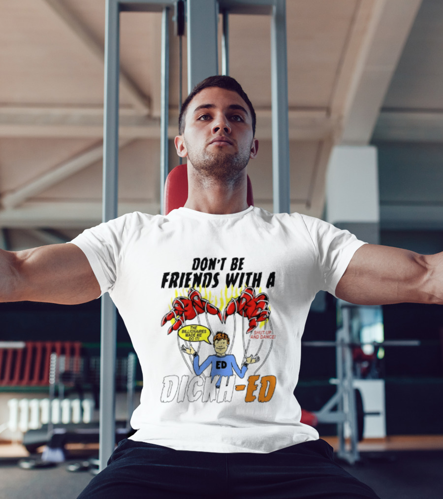 Don't Be Friends With A Dickh Ed Funny Cartoon Parody Ed Sheeran T-Shirt