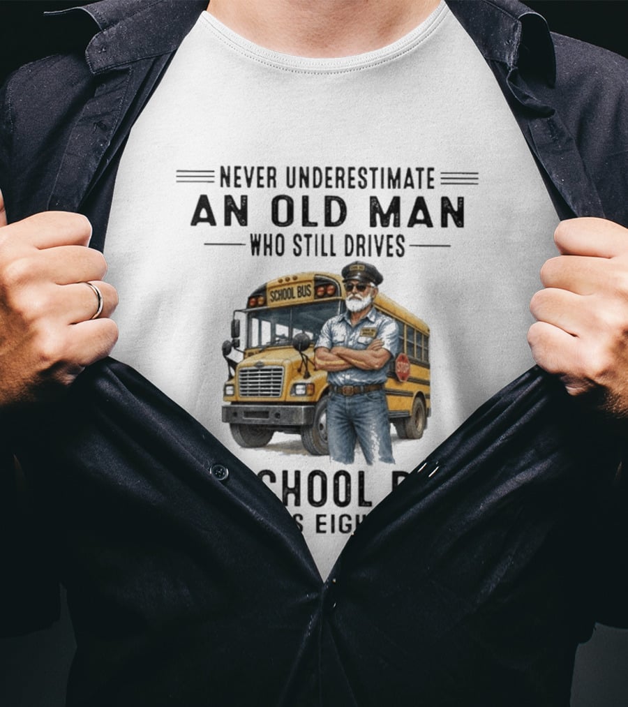 Never Underestimate An Old Man School Bus Driver In His Eighties T-Shirt