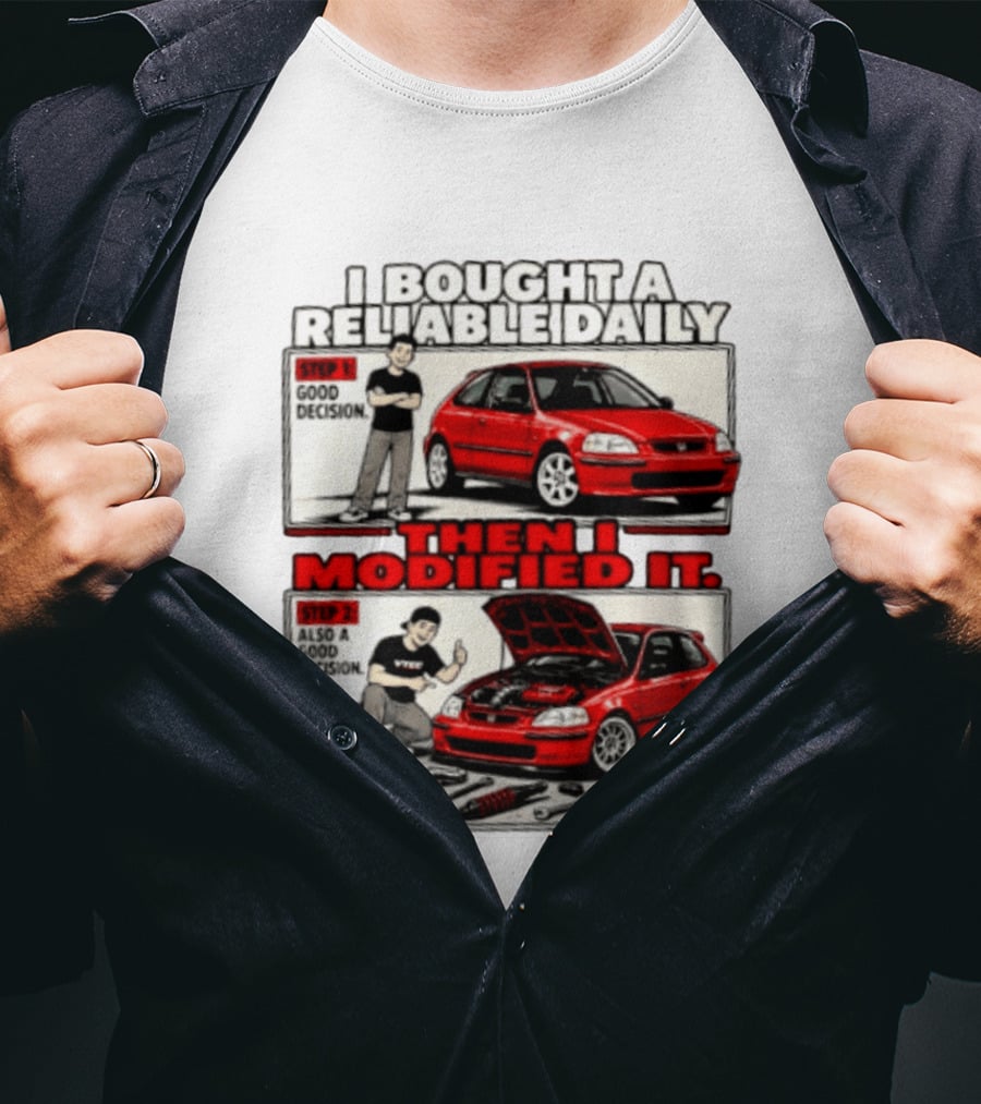I Bought A Reliable Daily Car Then I Modified It With Good Decision Steps And VTEC T-Shirt