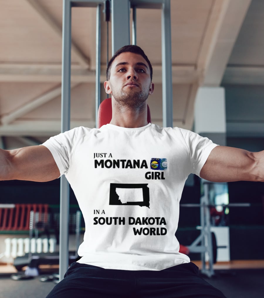 Just A Montana Girl In A South Dakota World T-Shirt