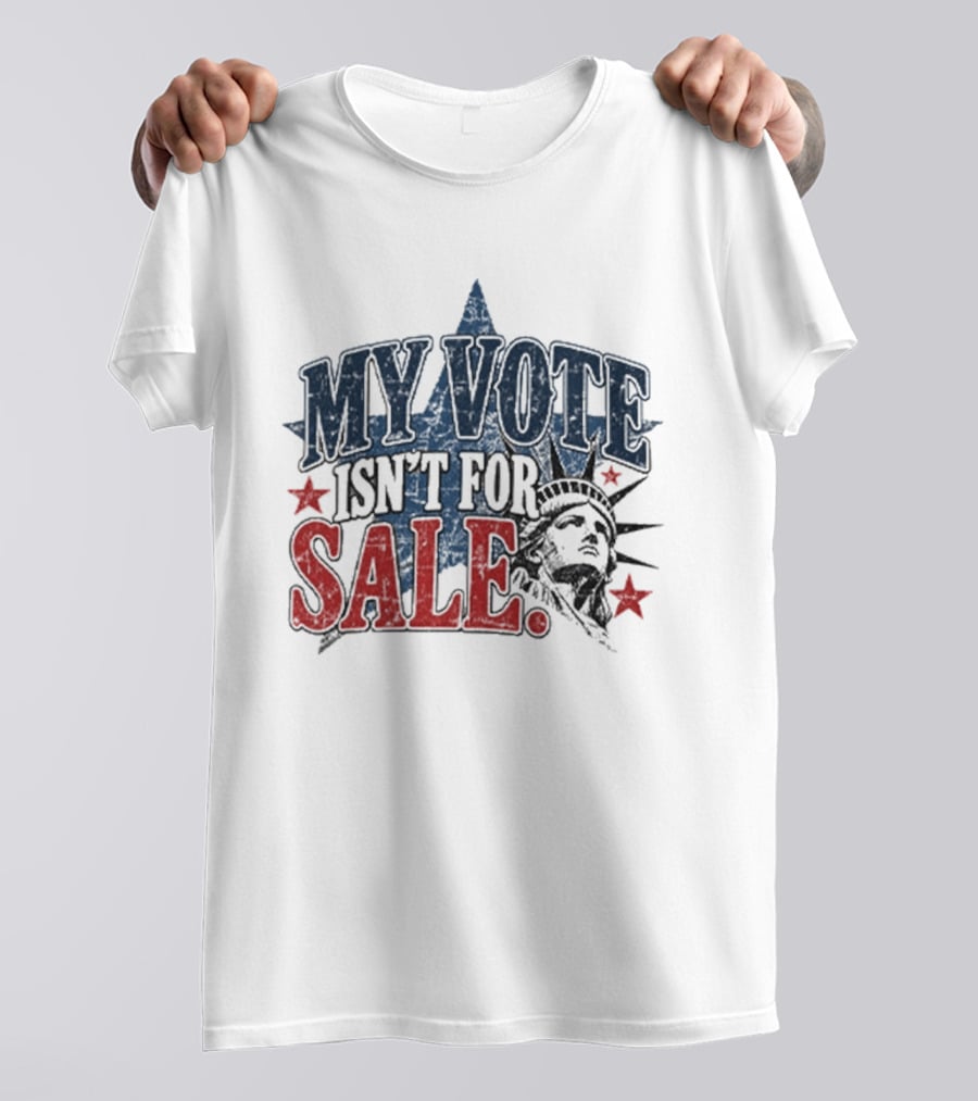 My Vote Isn't For Sale Statue Liberty Star T-Shirt