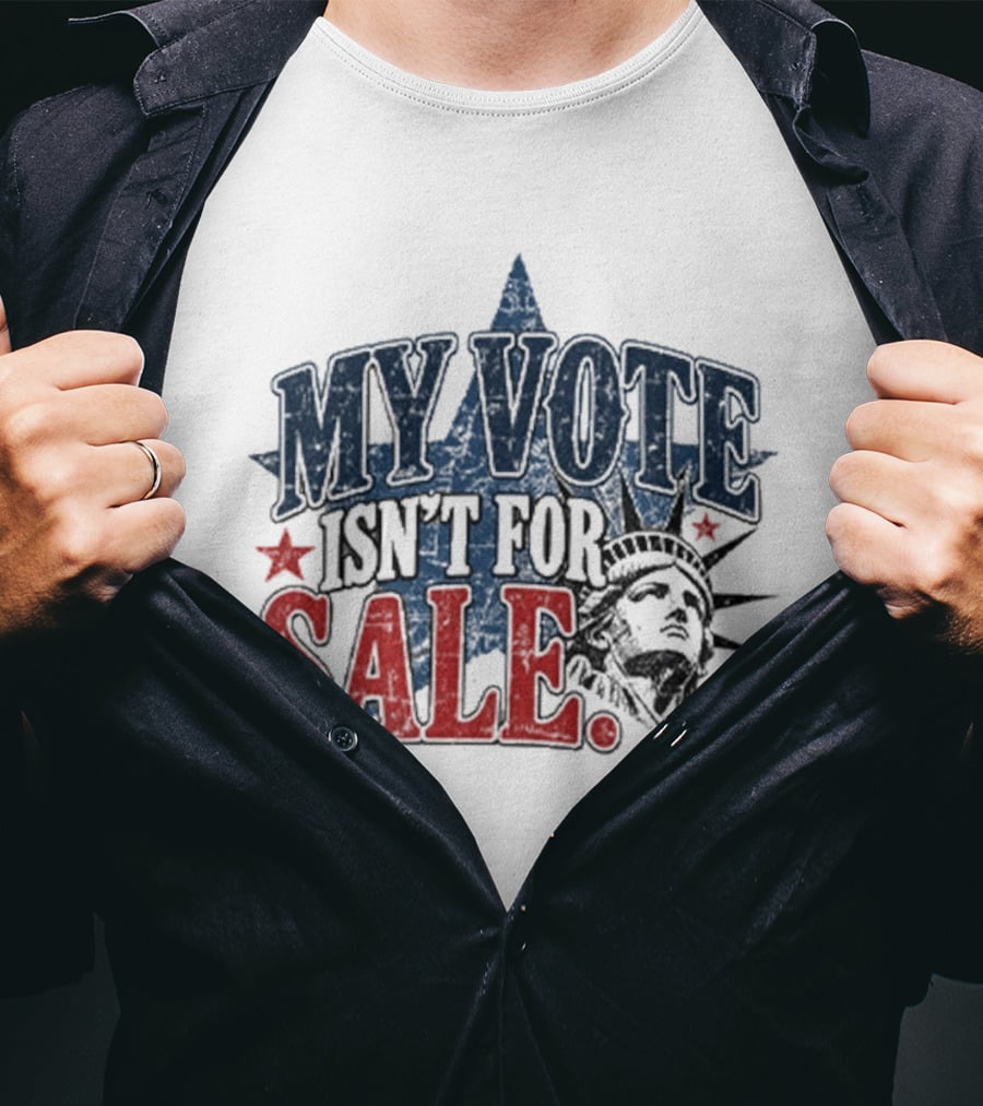 My Vote Isn't For Sale Statue Liberty Star T-Shirt
